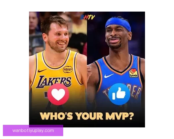 东契奇MVP呼声飙升两大排名升至第二成SGA蝉联最大威胁