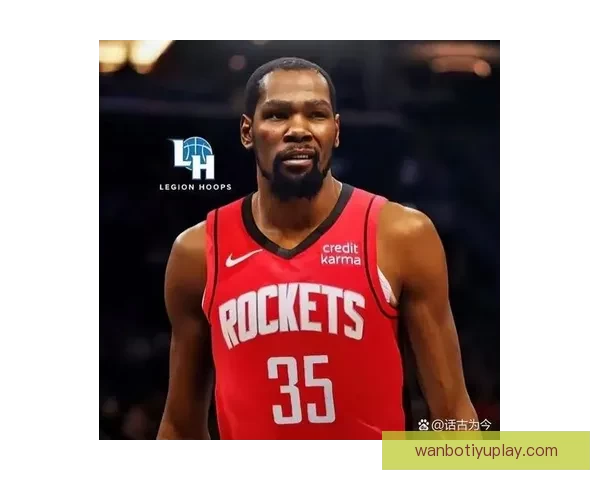 杜兰特加盟提升申京化学反应 火箭中锋三分能力大幅增强